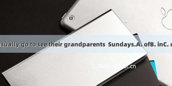They usually go to see their grandparents  Sundays.A. ofB. inC. onD. at